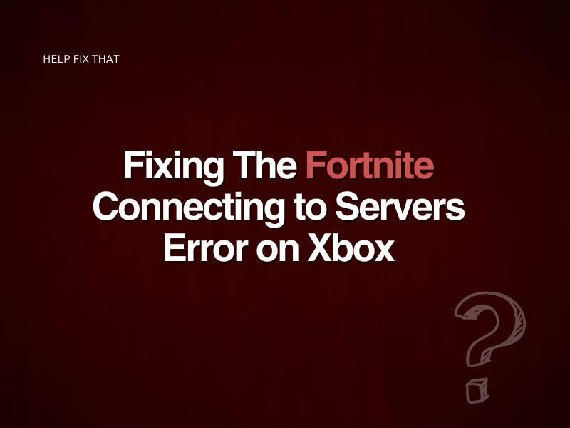 Fixing The Fortnite Connecting to Servers Error on Xbox
