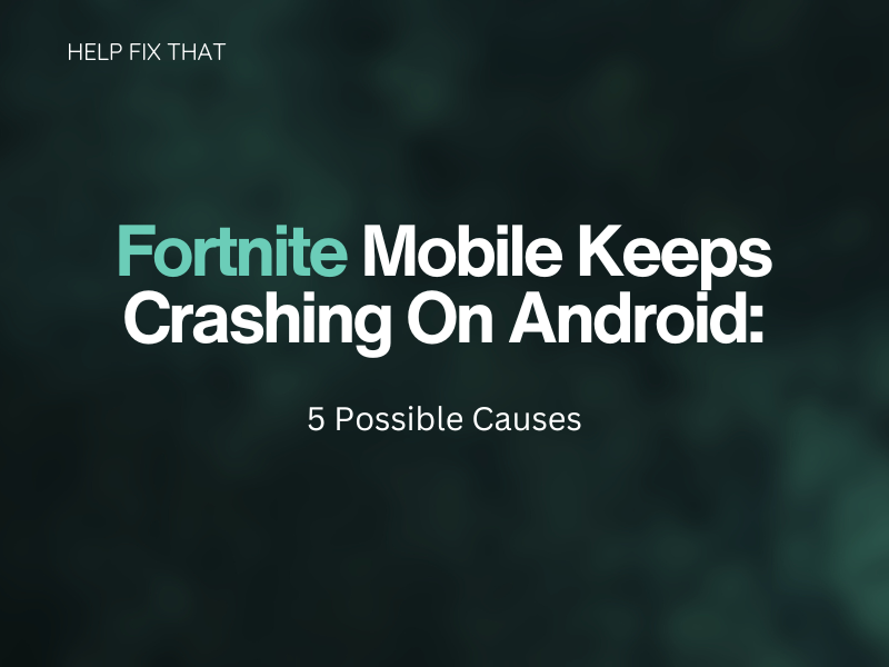 Fortnite Mobile Keeps Crashing On Android: 5 Possible Causes