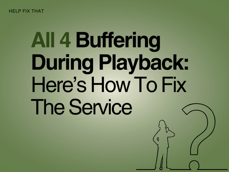 All 4 Buffering During Playback: Here’s How To Fix The Service