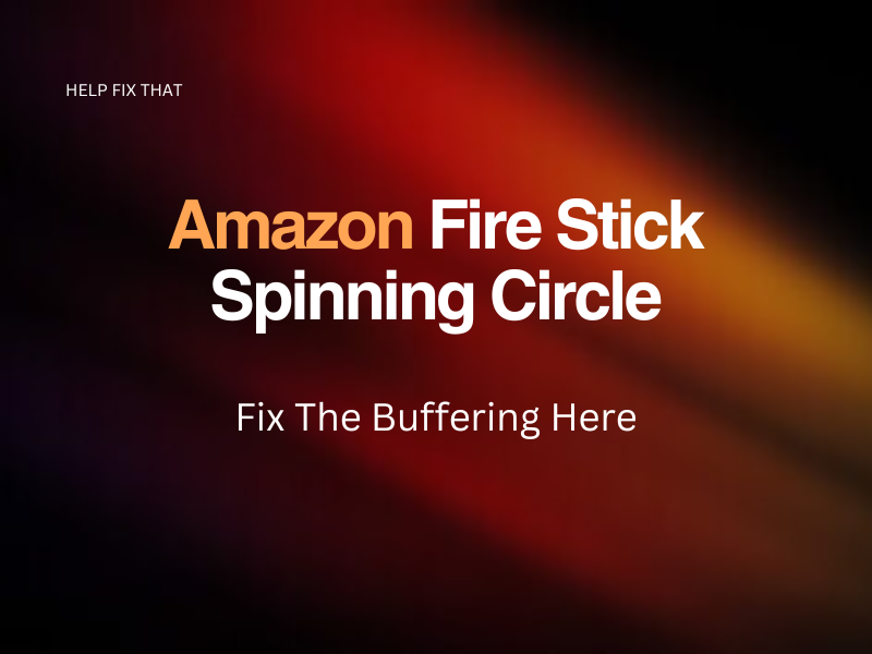 Amazon Fire Stick Spinning Circle: Fix The Buffering Here