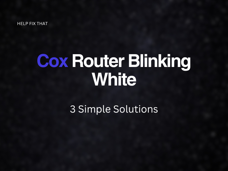 Cox Router Blinking White: 3 Simple Solutions