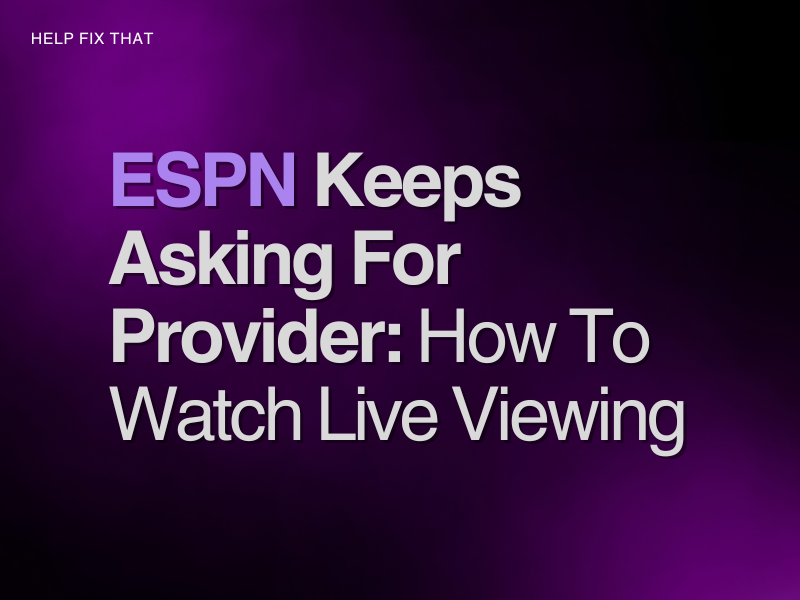 ESPN Keeps Asking For Provider: How To Watch Live Viewing