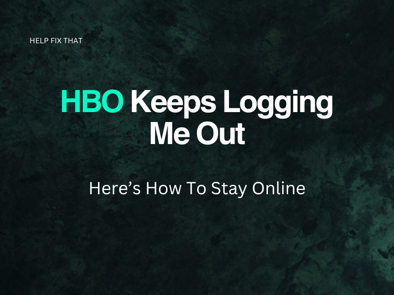 HBO Keeps Logging Me Out