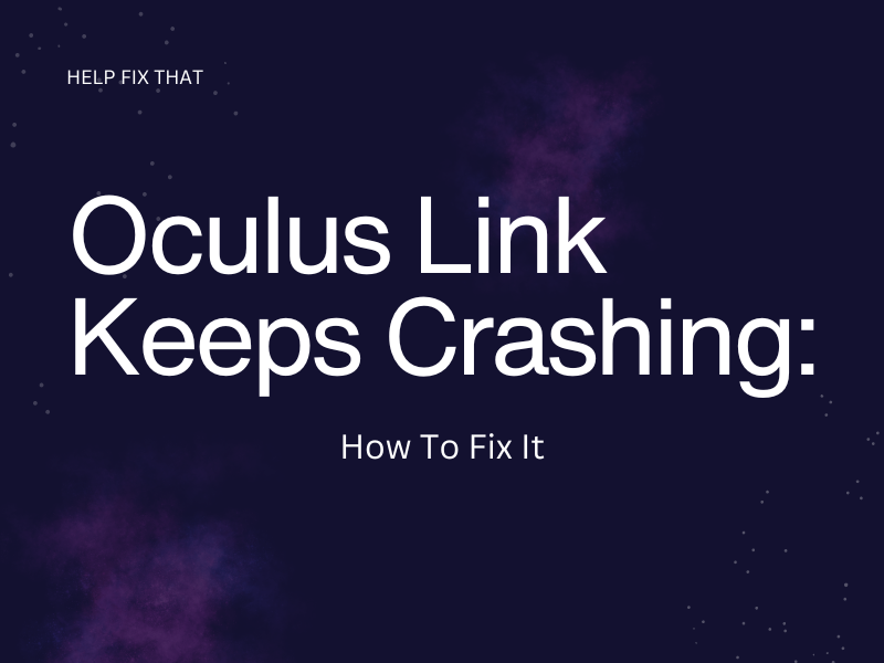 Oculus Link Keeps Crashing: How To Fix It