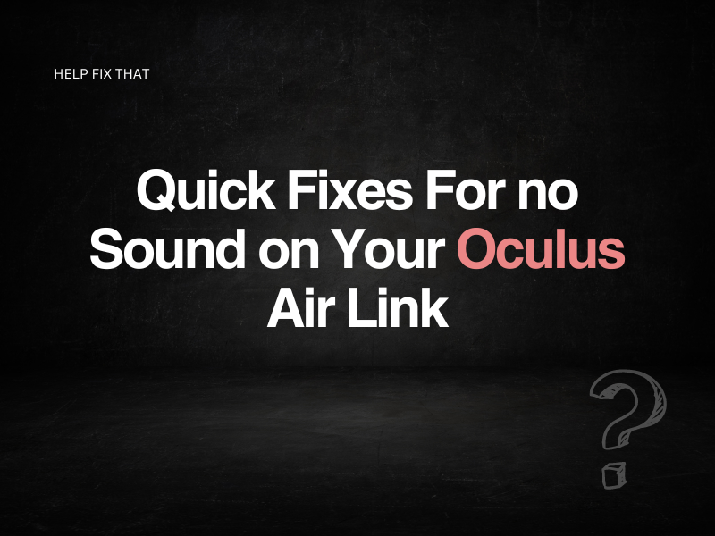 Quick Fixes For no Sound on Your Oculus Air Link