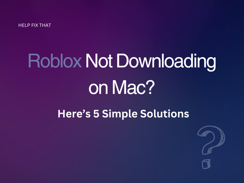 Roblox Not Downloading on Mac? Here’s 5 Simple Solutions