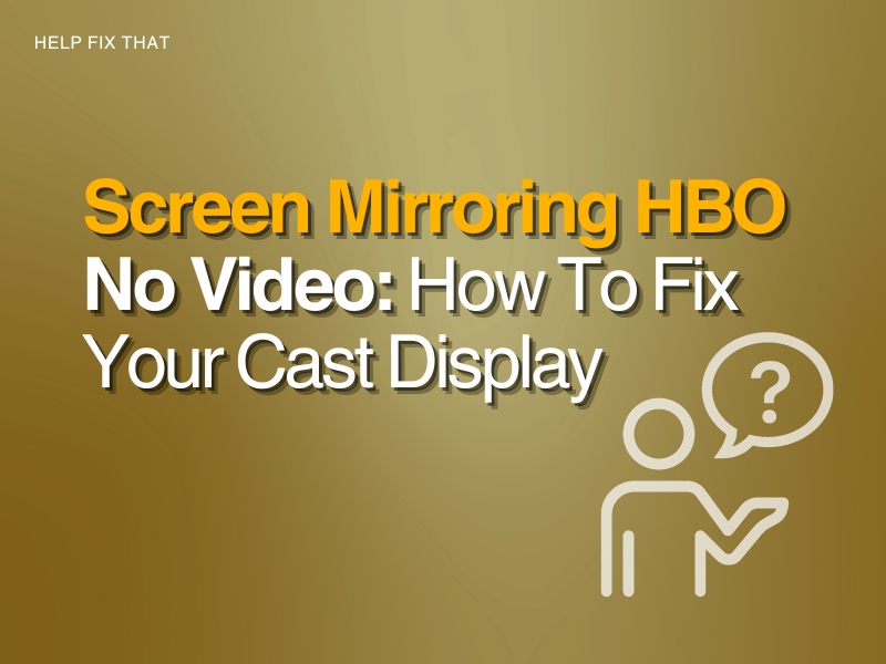 Screen Mirroring HBO No Video: How To Fix Your Cast Display