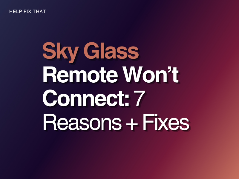 Sky Glass Remote Won’t Connect: 7 Reasons + Fixes