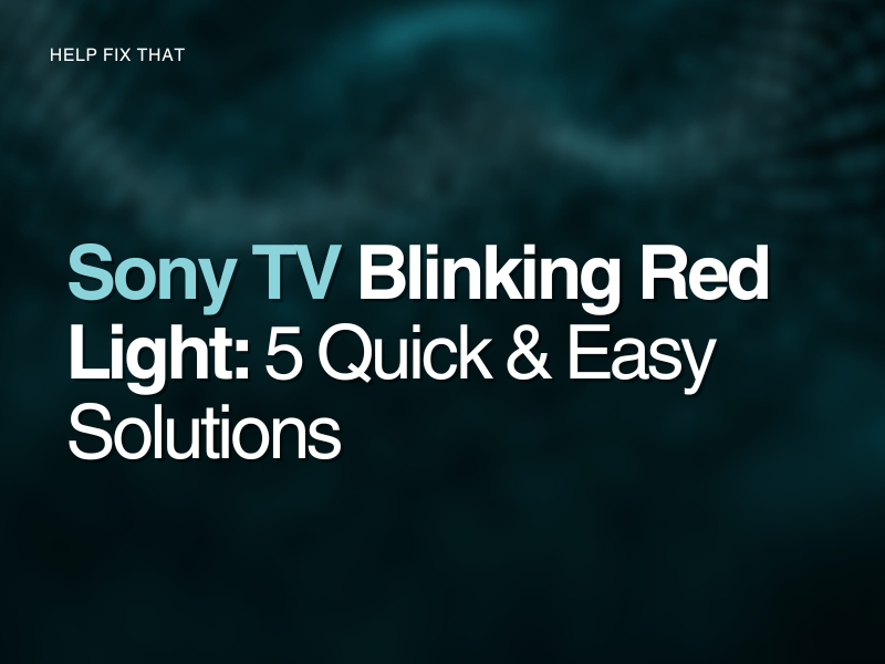 Sony TV Blinking Red Light: 5 Quick & Easy Solutions