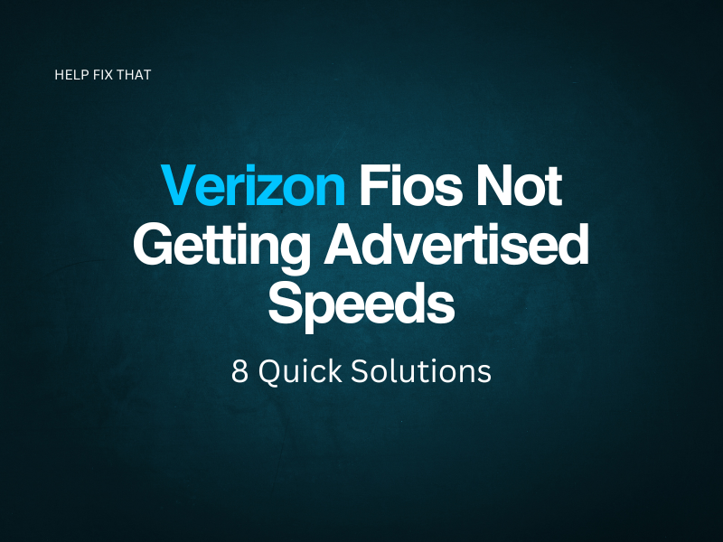 Verizon Fios Not Getting Advertised Speeds: 3 Quick Fixes