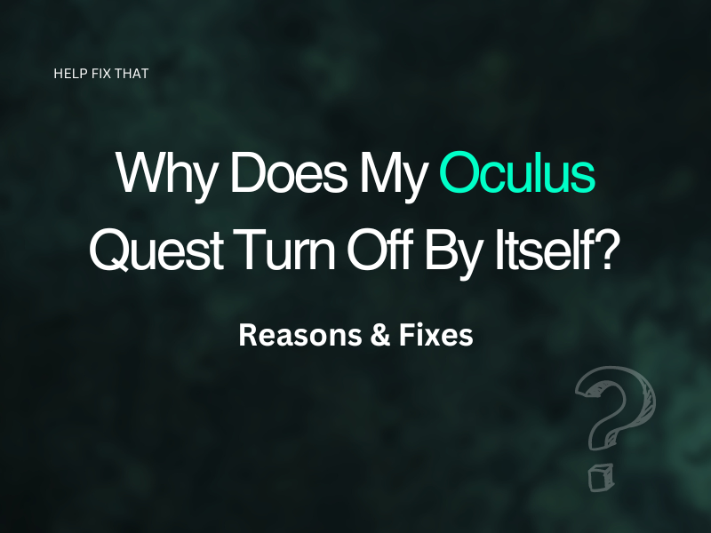 Why Does My Oculus Quest Turn Off By Itself? Reasons & Fixes