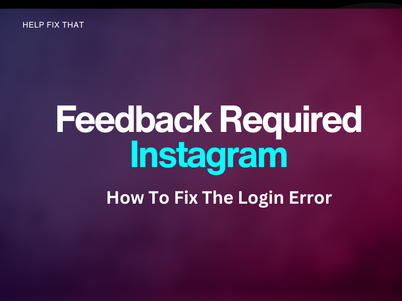 Feedback Required Instagram: How To Fix The Login Error