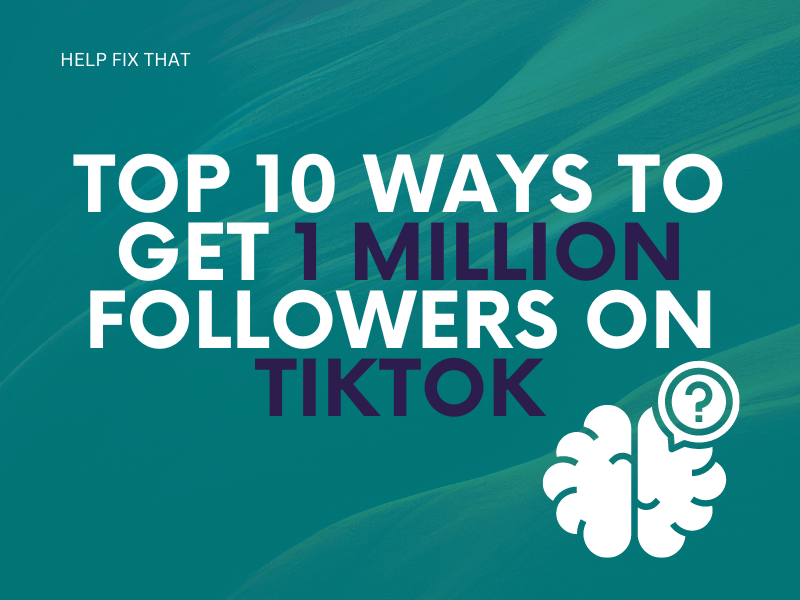 Top 10 Ways To Get 1 Million Followers on TikTok