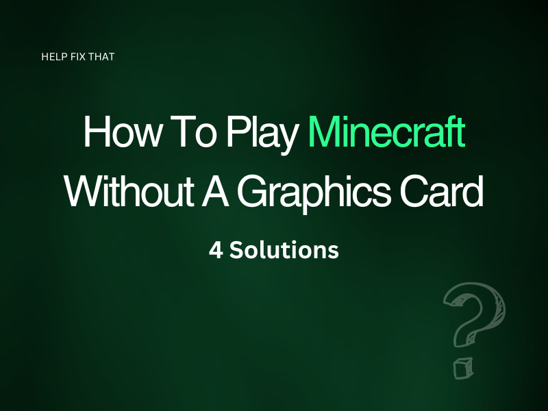 How To Play Minecraft Without A Graphics Card (4 Solutions)