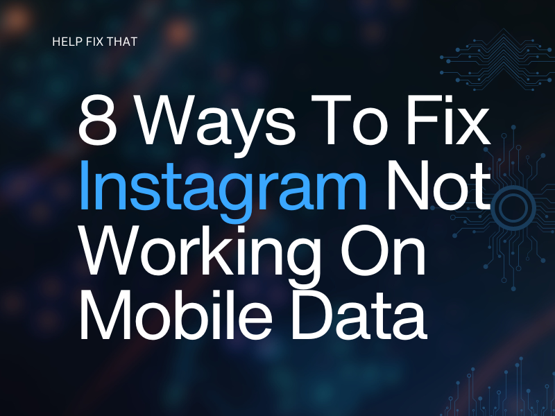 8 Ways To Fix Instagram Not Working On Mobile Data