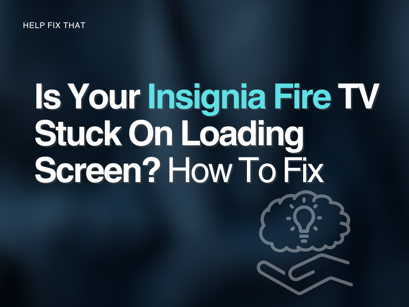 Insignia Fire TV Stuck On Loading Screen