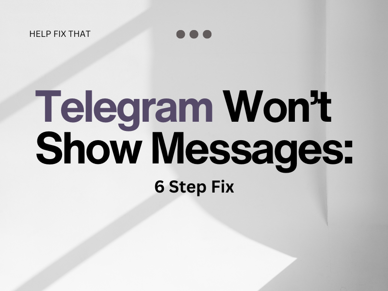 Telegram Won’t Show Messages: 6 Step Fix