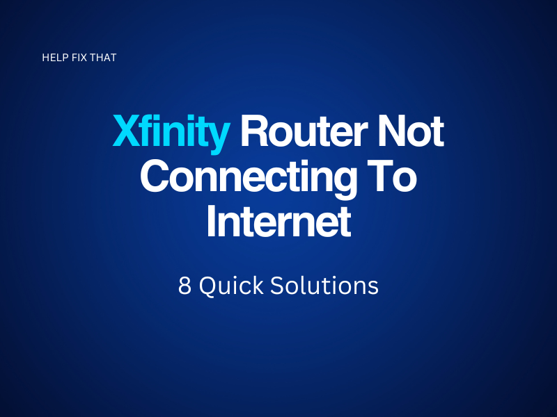 Xfinity Router Not Connecting To Internet: 8 Quick Solutions