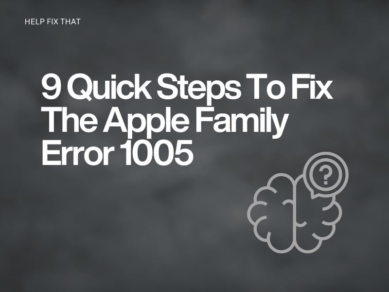9 Quick Steps To Fix The Apple Family Error 1005