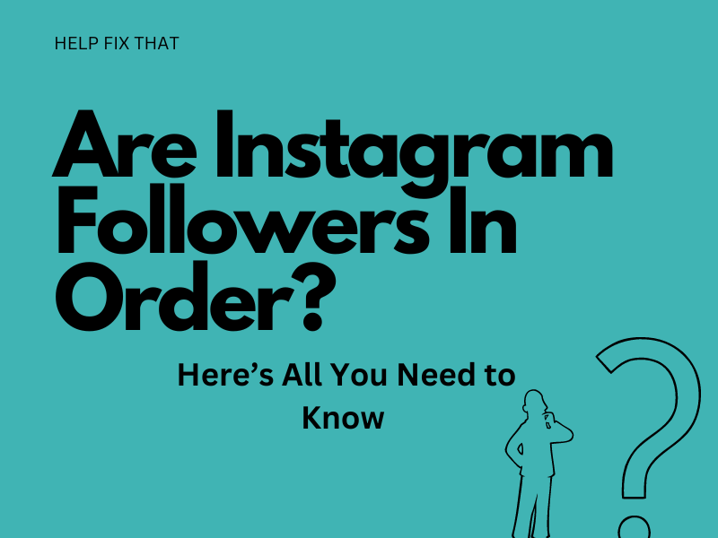 Are Instagram Followers In Order? Here’s All You Need to Know