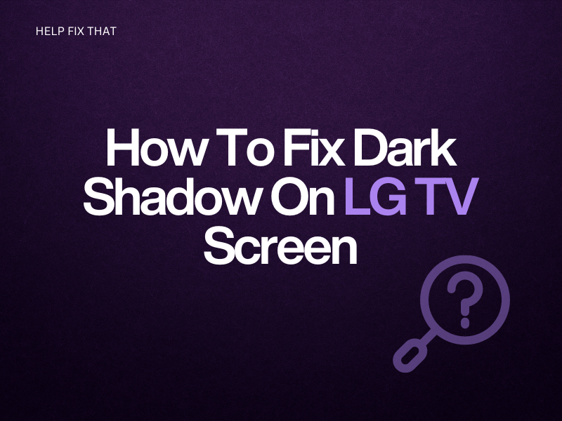 How To Fix Dark Shadow On LG TV Screen