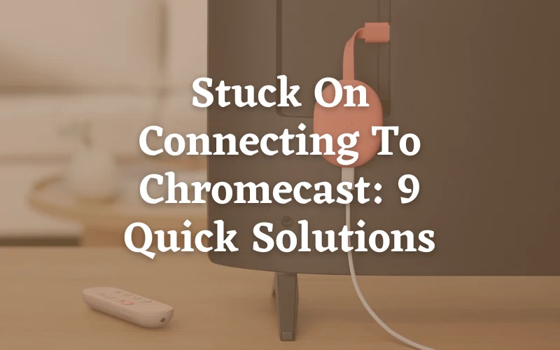 Stuck On Connecting To Chromecast