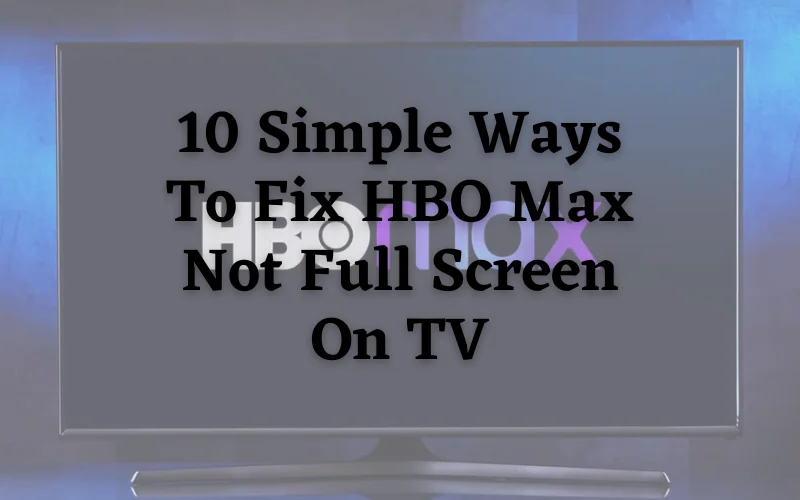 HBO Max not full screen on TV