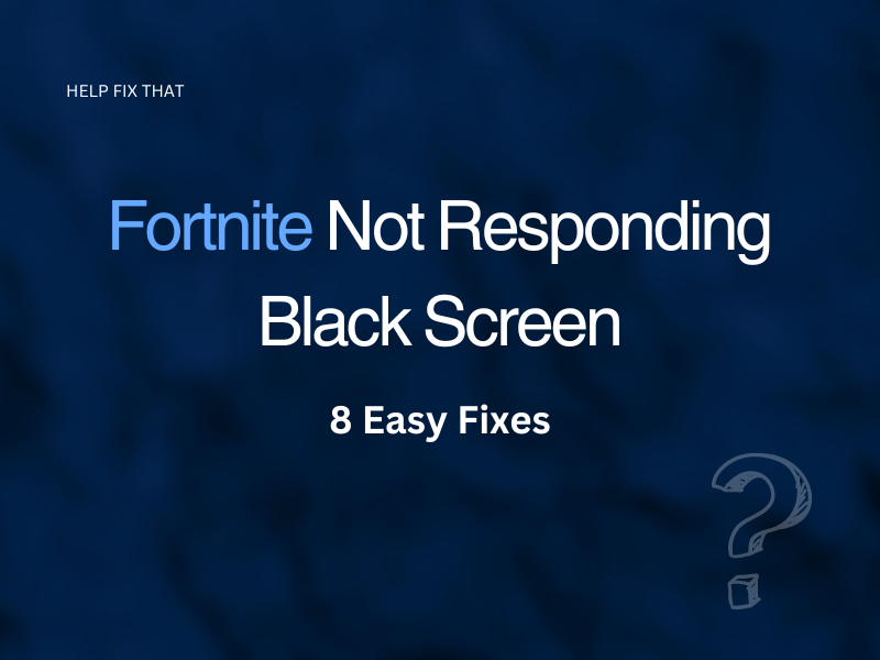 Fortnite Not Responding Black Screen: 8 Easy Fixes