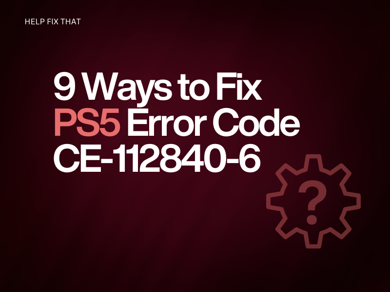 9 Ways to Fix PS5 Error Code CE-112840-6