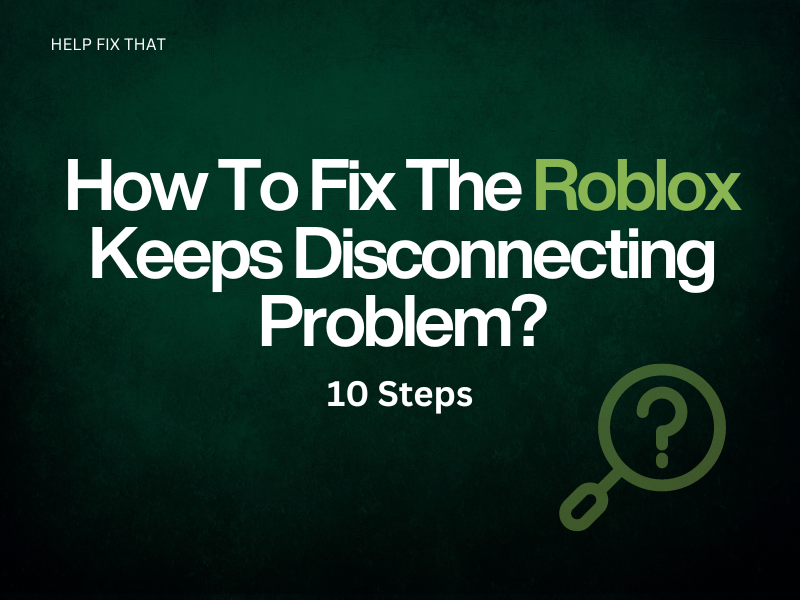 How To Fix The Roblox Keeps Disconnecting Problem? 10 Steps