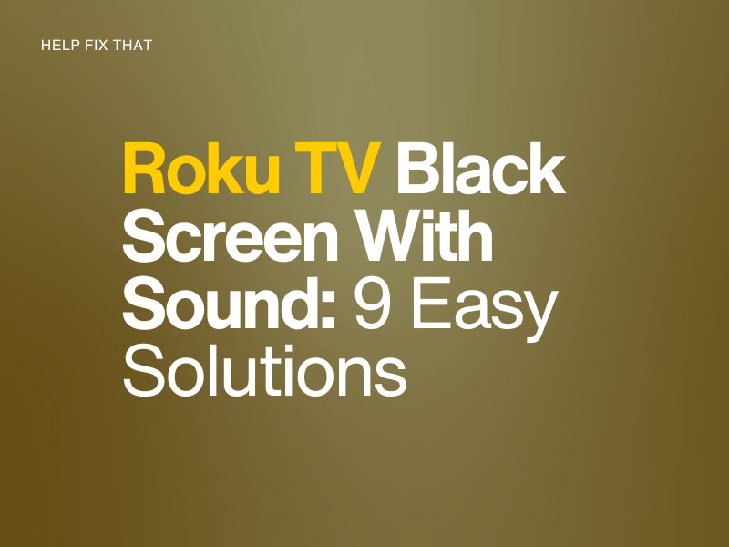 Roku TV Black Screen With Sound: 9 Easy Solutions