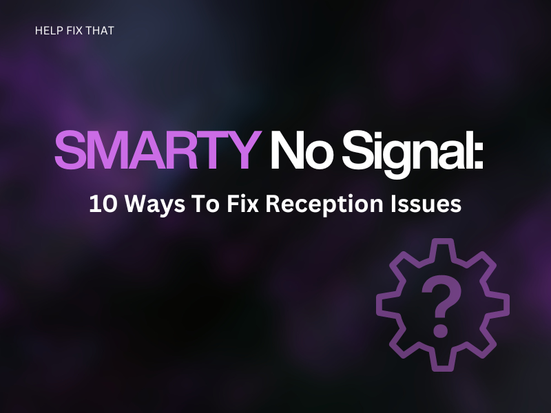 SMARTY No Signal: 10 Ways To Fix Reception Issues