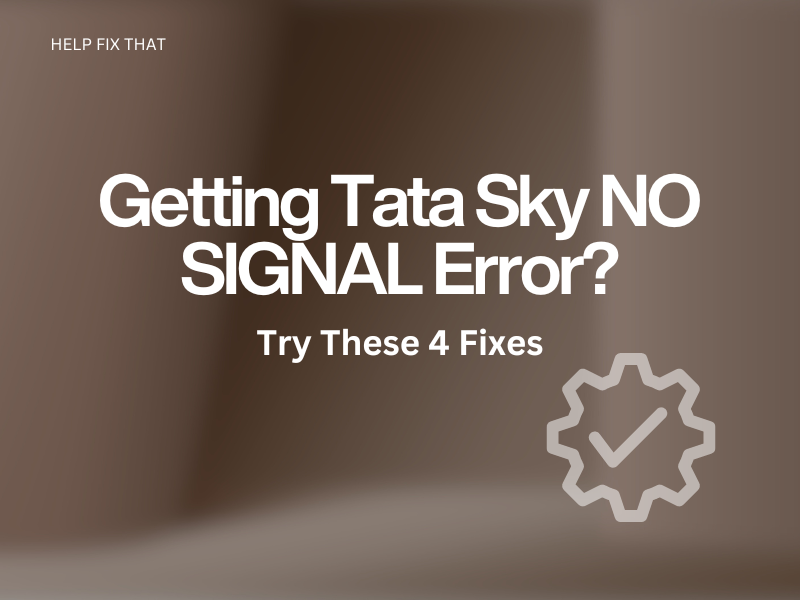Getting Tata Sky NO SIGNAL Error? Try These 4 Fixes