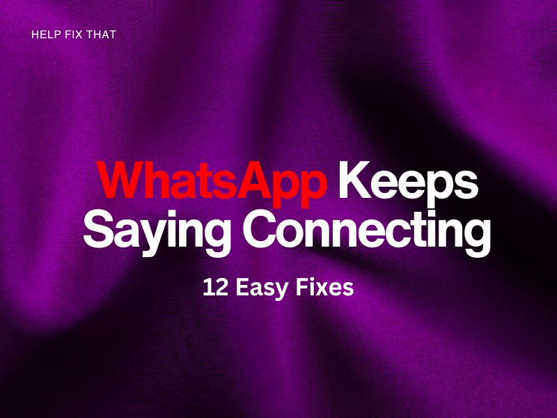 WhatsApp Keeps Saying Connecting