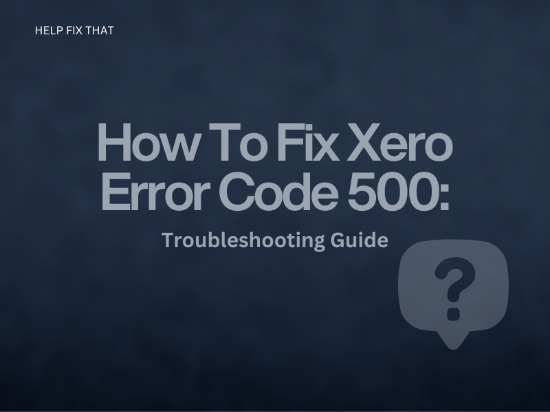How To Fix Xero Error Code 500: Troubleshooting Guide