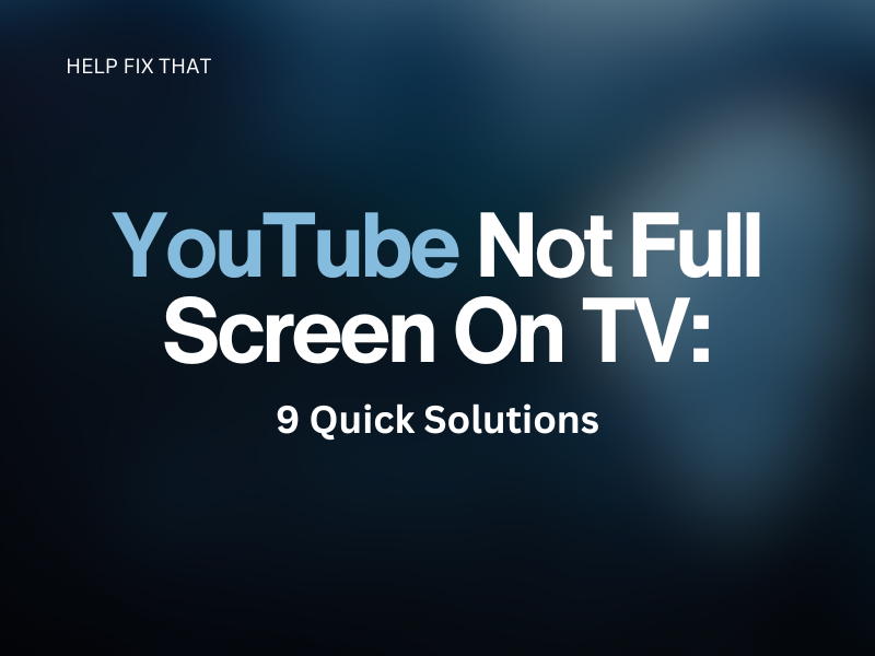YouTube Not Full Screen On TV