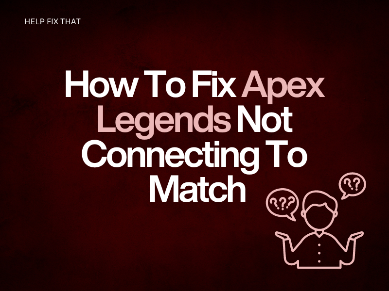How To Fix Apex Legends Not Connecting To Match