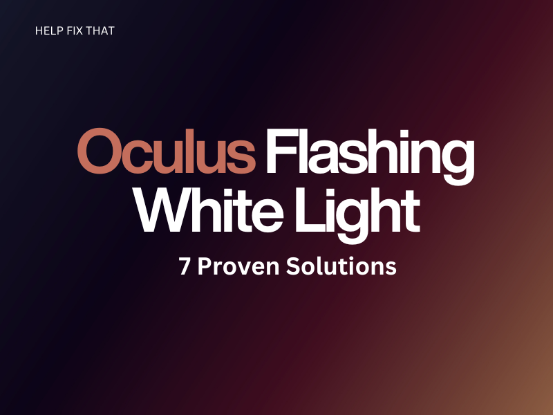 Oculus Flashing White Light: 7 Proven Solutions