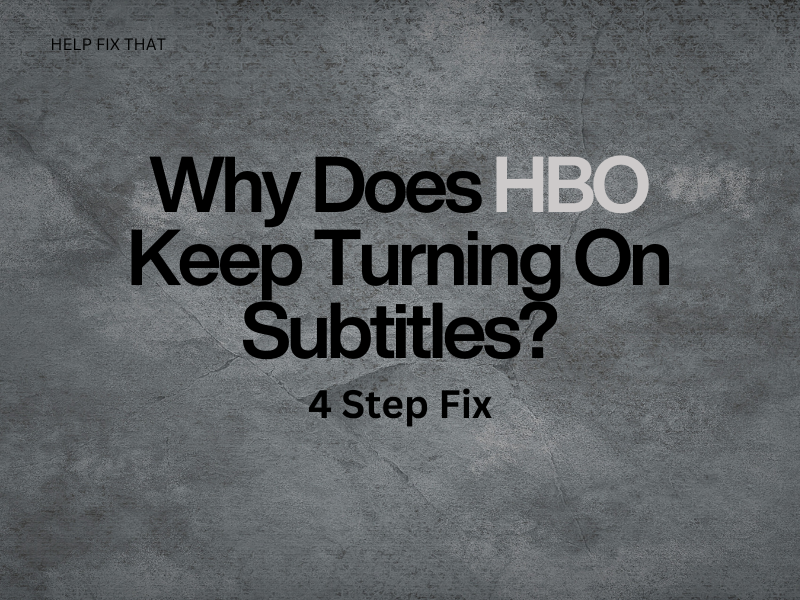 Why Does HBO Keep Turning On Subtitles? 4 Step Fix