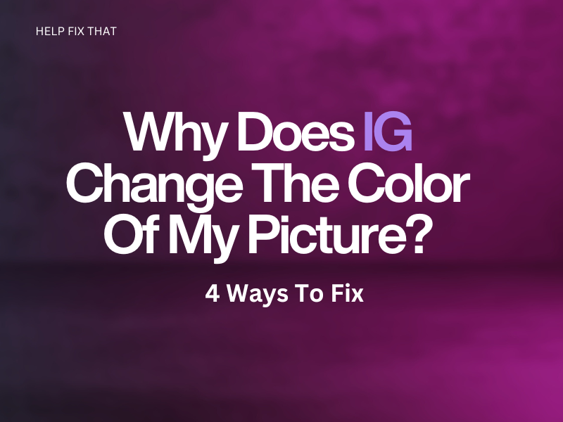 Why Instagram Changes The Color Of My Picture? + 4 Ways To Fix