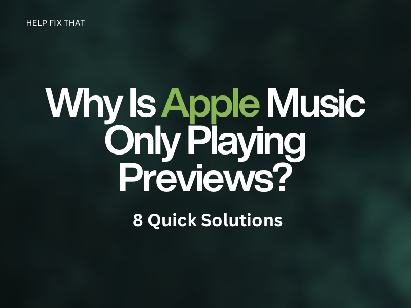 Why Is Apple Music Only Playing Previews? 8 Quick Solutions