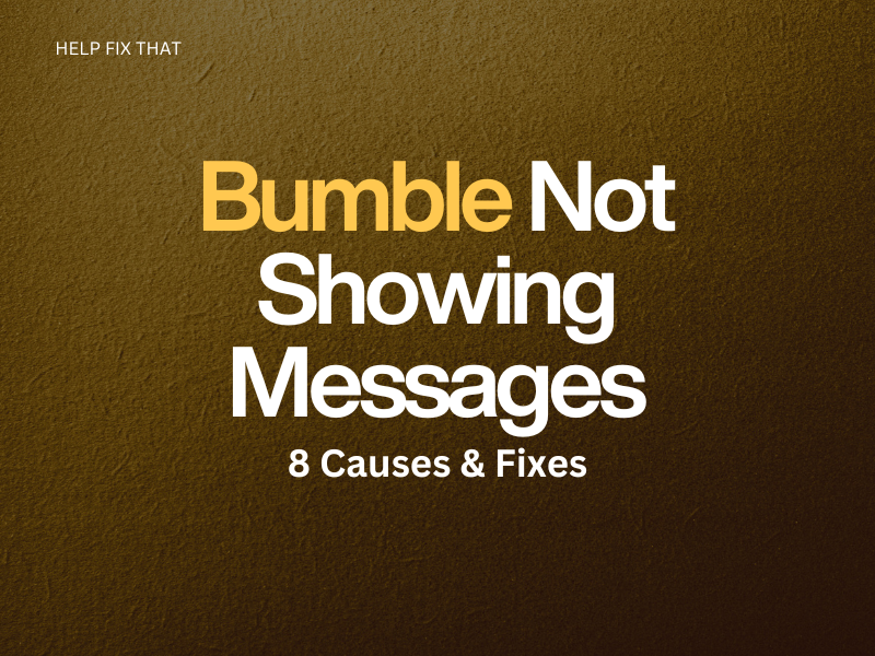 Bumble Not Showing Messages: 8 Causes & Fixes