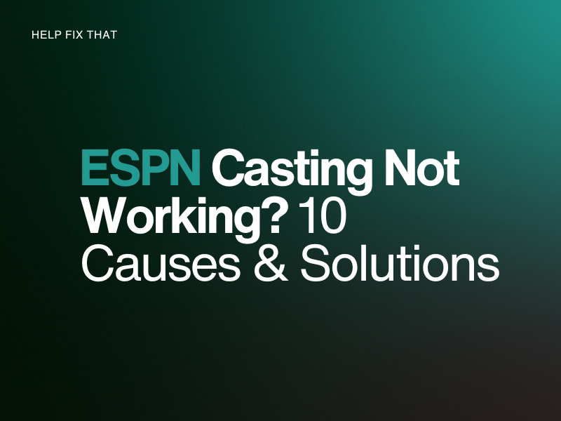 ESPN Casting Not Working? 10 Causes & Solutions