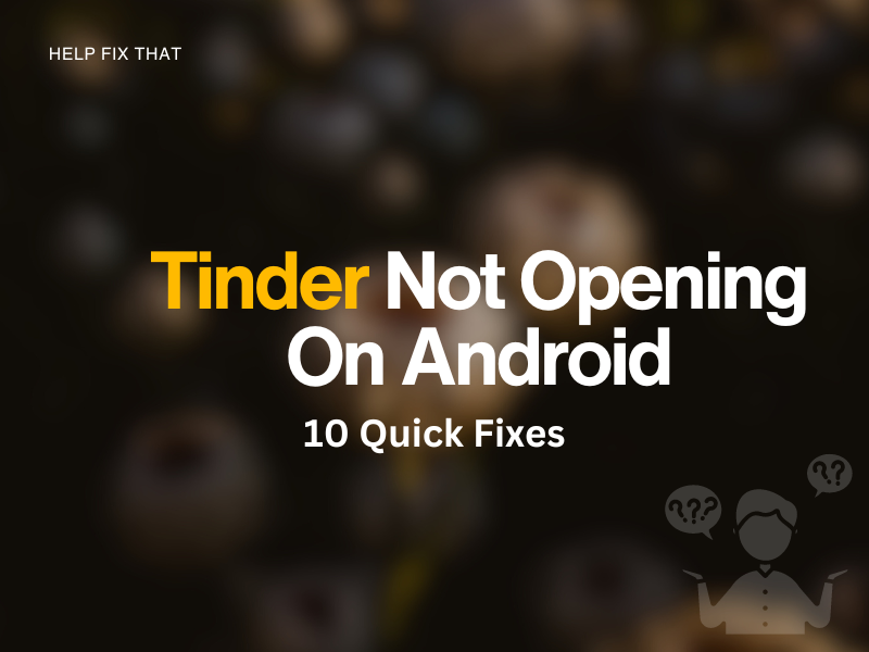 Tinder Not Opening On Android