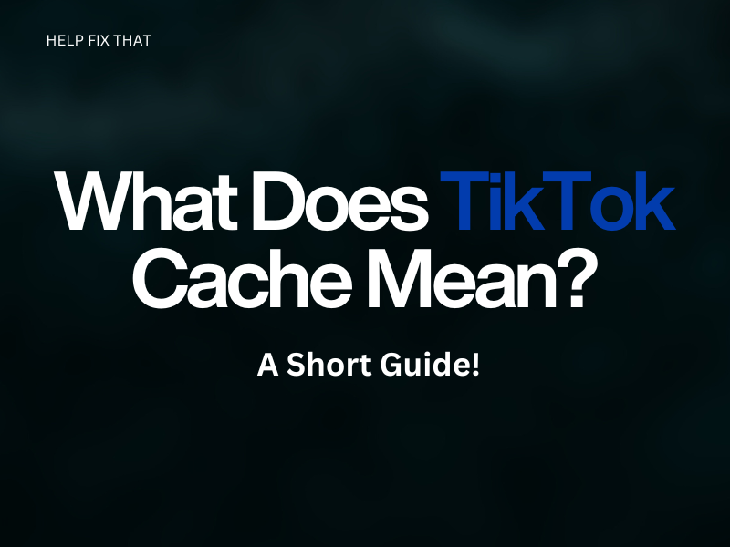 What Does TikTok Cache Mean