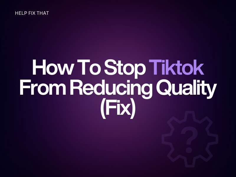 How To Stop Tiktok From Reducing Quality