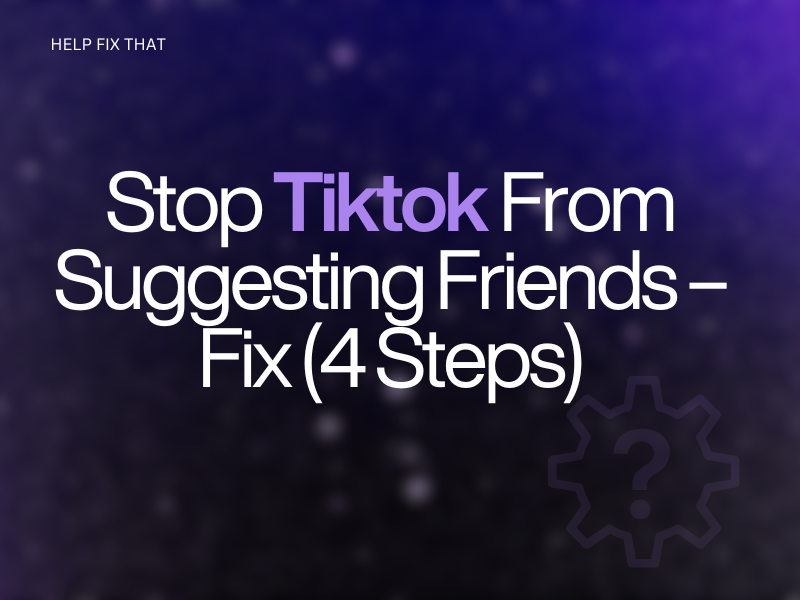 Stop Tiktok From Suggesting Friends