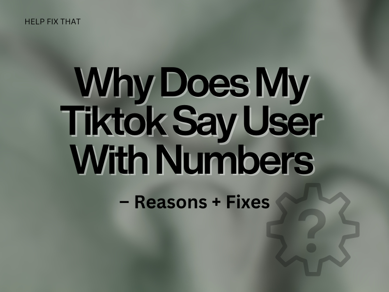 Why Does My Tiktok Say User With Numbers – Reason + Fix