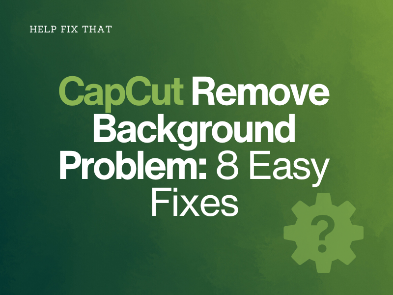 CapCut Remove Background Problem