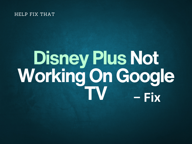 Disney Plus Not Working On Google TV